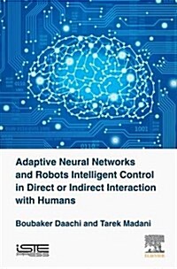 Adaptive Neural Networks and Robot Intelligent Control in Direct or Indirect Interaction with Humans (Hardcover)