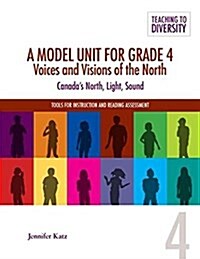 A Model Unit for Grade 4: Voices and Visions of the North: Canadas North, Light, Sound (Spiral)