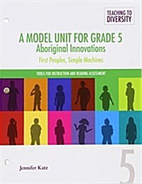 A Model Unit for Grade 5: Aboriginal Innovations: First Peoples, Simple Machines (Spiral)