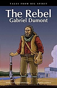 The Rebel: Gabriel Dumont (Paperback)