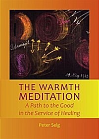 The Warmth Meditation: A Path to the Good in the Service of Healing (Paperback)