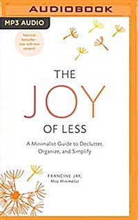 The Joy of Less: A Minimalist Guide to Declutter, Organize, and Simplify (MP3 CD)