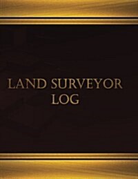 Land Surveyor Log (Log Book, Journal - 125 pgs, 8.5 X 11 inches): Land Surveyor Log, Logbook (X-Large) (Paperback)