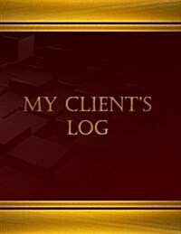 My Clients Log (Log Book, Journal - 125 pgs, 8.5 X 11 inches): My Clients Logbook (Wine, X-Large) (Paperback)