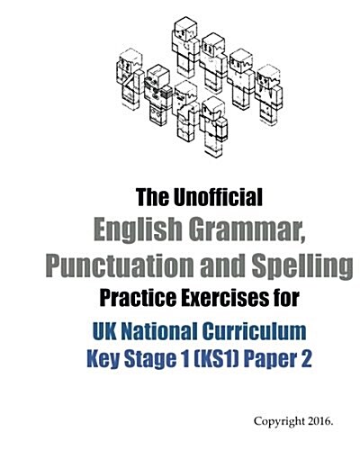 The Unofficial English Grammar, Punctuation and Spelling Practice Exercises for UK National Curriculum Key Stage 1 (KS1) Paper 2: (with 200+ Self Prac (Paperback)