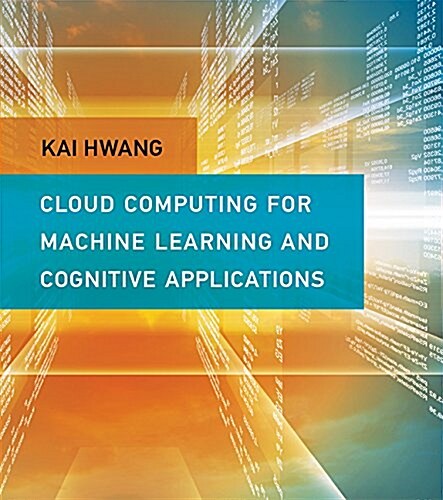 Cloud Computing for Machine Learning and Cognitive Applications (Hardcover)