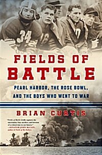 Fields of Battle: Pearl Harbor, the Rose Bowl, and the Boys Who Went to War (Paperback)