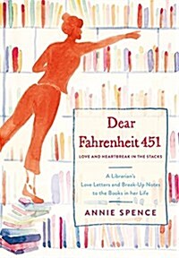 Dear Fahrenheit 451: Love and Heartbreak in the Stacks: A Librarians Love Letters and Breakup Notes to the Books in Her Life (Hardcover)