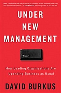 Under New Management: How Leading Organizations Are Upending Business as Usual (Paperback)