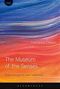 The Museum of the Senses : Experiencing Art and Collections (Hardcover, HPOD)