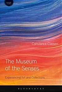 The Museum of the Senses : Experiencing Art and Collections (Paperback, HPOD)