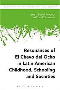 Resonances of El Chavo del Ocho in Latin American Childhood, Schooling, and Societies (Hardcover)