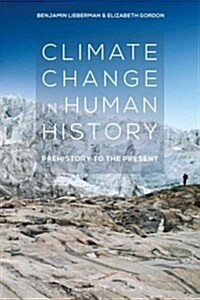 Climate Change in Human History : Prehistory to the Present (Paperback)