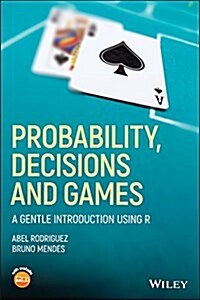 Probability, Decisions and Games: A Gentle Introduction Using R (Paperback)