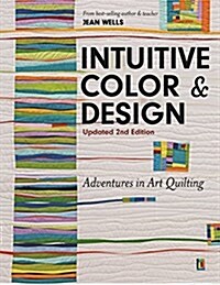 Intuitive Color & Design: Adventures in Art Quilting (Paperback, 2, Updated 2nd)