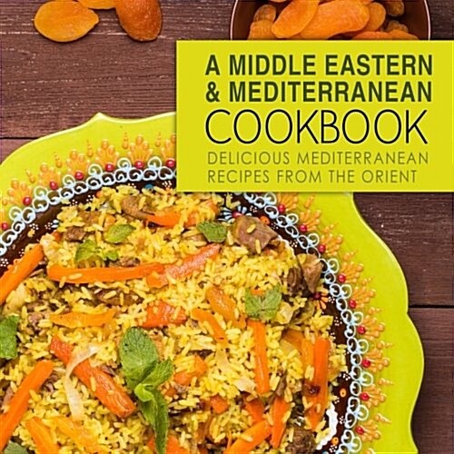 A Middle Eastern and Mediterranean Cookbook (Paperback)