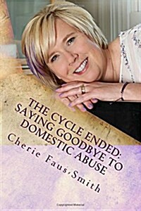 The Cycle Ended: Saying Goodbye to Domestic Abuse (Paperback)