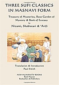 Three Sufi Classics in Masnavi Form: Treasury of Mysteries, Rose Garden of Mystery & Book of Ecstasy (Paperback)