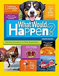 What Would Happen?: Serious Answers to Silly Questions (Paperback)