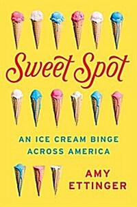 Sweet Spot: An Ice Cream Binge Across America (Hardcover)
