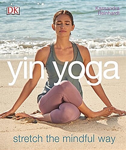 Yin Yoga: Stretch the Mindful Way (Paperback)