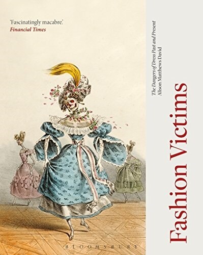 Fashion Victims : The Dangers of Dress Past and Present (Paperback, NIP)