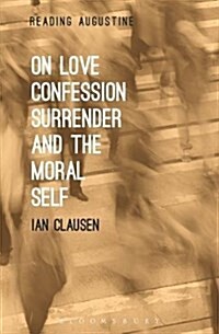 On Love, Confession, Surrender and the Moral Self (Paperback)