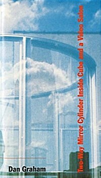 Dan Graham: Two-Way Mirror Cylinder Inside Cube and a Video Salon (Hardcover)