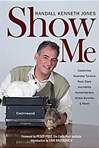 Show Me: Celebrities, Business Tycoons, Rock Stars, Journalists, Humanitarians, Attack Bunnies & More! (Hardcover)