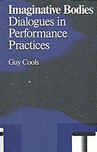 Imaginative Bodies: Dialogues in Performance Practices (Paperback)