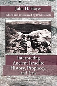 Interpreting Ancient Israelite History, Prophecy, and Law (Paperback)