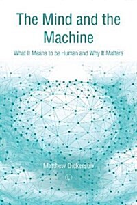 The Mind and the Machine : What it Means to be Human and Why it Matters (Paperback)