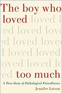 [중고] The Boy Who Loved Too Much: A True Story of Pathological Friendliness (Hardcover)