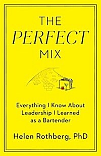 The Perfect Mix: Everything I Know about Leadership I Learned as a Bartender (Hardcover)