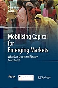 Mobilising Capital for Emerging Markets: What Can Structured Finance Contribute? (Paperback, 2011)