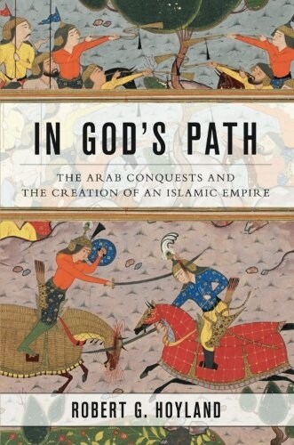 In Gods Path: The Arab Conquests and the Creation of an Islamic Empire (Paperback)