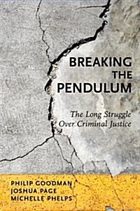 Breaking the Pendulum: The Long Struggle Over Criminal Justice (Paperback)