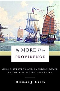 [중고] By More Than Providence: Grand Strategy and American Power in the Asia Pacific Since 1783 (Hardcover)