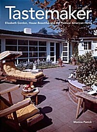 Tastemaker: Elizabeth Gordon, House Beautiful, and the Postwar American Home (Hardcover)