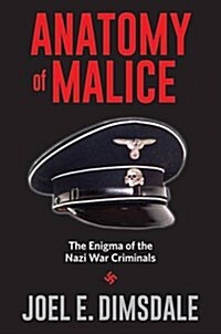 Anatomy of Malice: The Enigma of the Nazi War Criminals (Paperback)