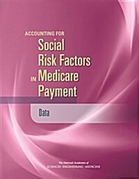 Accounting for Social Risk Factors in Medicare Payment: Data (Paperback)