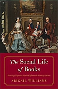 The Social Life of Books: Reading Together in the Eighteenth-Century Home (Hardcover)
