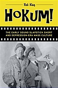 Hokum!: The Early Sound Slapstick Short and Depression-Era Mass Culture (Paperback)