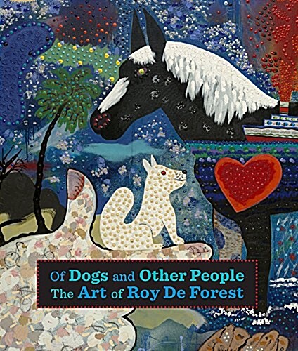 Of Dogs and Other People: The Art of Roy de Forest (Hardcover)