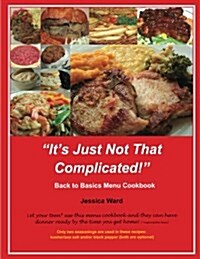 Its Just Not That Complicated: Back to Basics Cookbook (Paperback)