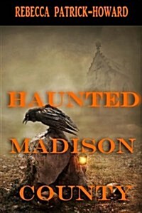 Haunted Madison County: Hauntings, Mysteries, and Urban Legends (Paperback)