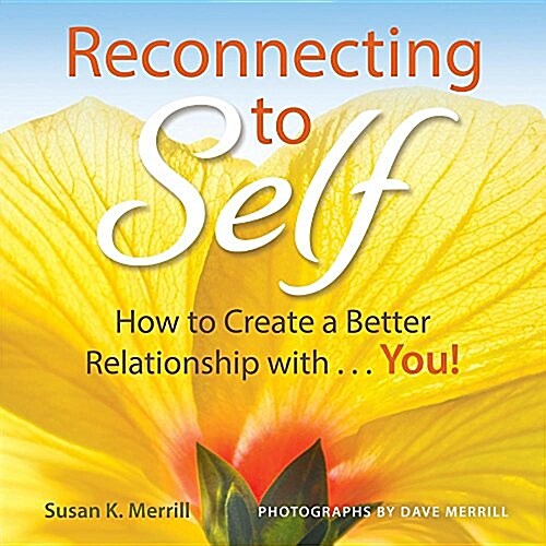 Reconnecting to Self: How to Create a Better Relationship With...You! (Paperback)