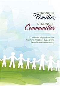 Stronger Families, Stronger Communities: 20 Years of Highly Effective Teaching Practices Supporting Two-Generation Learning (Paperback)