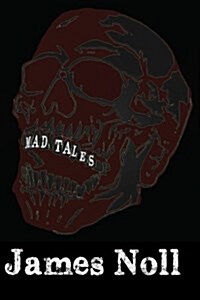 Mad Tales: Sixteen Tales of Murder, Madness, Monsters, Mayhem, Violence, and Vengeance and the Topher Trilogy: Raleighs Prep, Tr (Paperback)