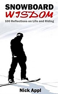 Snowboard Wisdom: 100 Reflections on Life and Riding (Paperback)